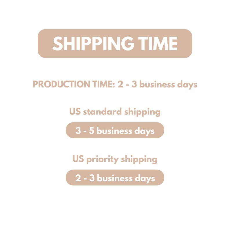 May include: A graphic displaying "SHIPPING TIME" in a beige banner. It details "PRODUCTION TIME: 2 - 3 business days." It also shows "US standard shipping" with "3-5 business days" and "US priority shipping" with "2-3 business days" delivery times.