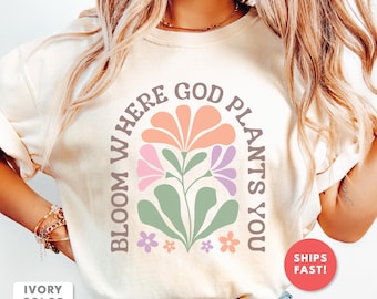Bloom Where God Plants You, Christian Floral Shirt