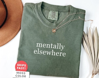 Mentally Elsewhere Shirt, Gen Z Humor Tee