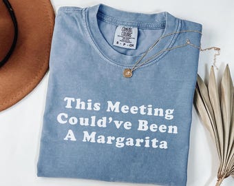 This Meeting Could've Been a Margarita Shirt | Funny Office Tee | Comfort Colors Coworker Gift | Dry Humor Work Top