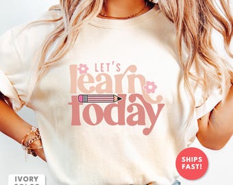 Let's Learn Today, Kindergarten Teacher Shirt
