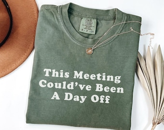 Camiseta "Esta reunión podría haber sido un día libre" / Camiseta divertida para la oficina / Regalo para compañeros de trabajo de Comfort Colors / Camiseta de trabajo con humor seco