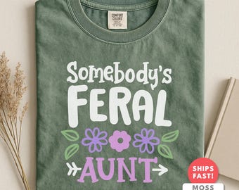Somebody's Feral Aunt Shirt | Funny Feral Auntie Graphic Tee | Cool Aunt Gift for Women | Comfort Colors Aunt Humor Top