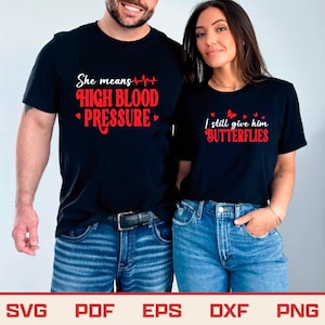 May include: Two black t-shirts with red text. One shirt says "She means High Blood Pressure" and the other says "I still give him Butterflies". Both shirts are worn with blue jeans. The image includes SVG, PDF, EPS, DXF, and PNG file type logos.