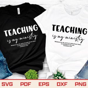 May include: Two t-shirts, one black and one white, each with the text "TEACHING is my ministry" in a bold, stylized font. Below the text is the quote "Whatever you do, work at it with all your heart, as working for the Lord. Colossians 3:23."