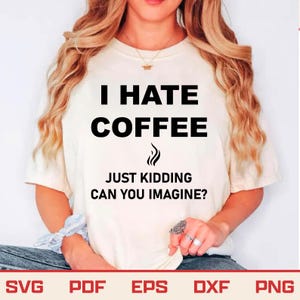 I Hate Coffee Just Kidding Svg Png, Funny Coffee Lover Svg, Barista Gift, Caffeine Addict Svg, Trending Svg