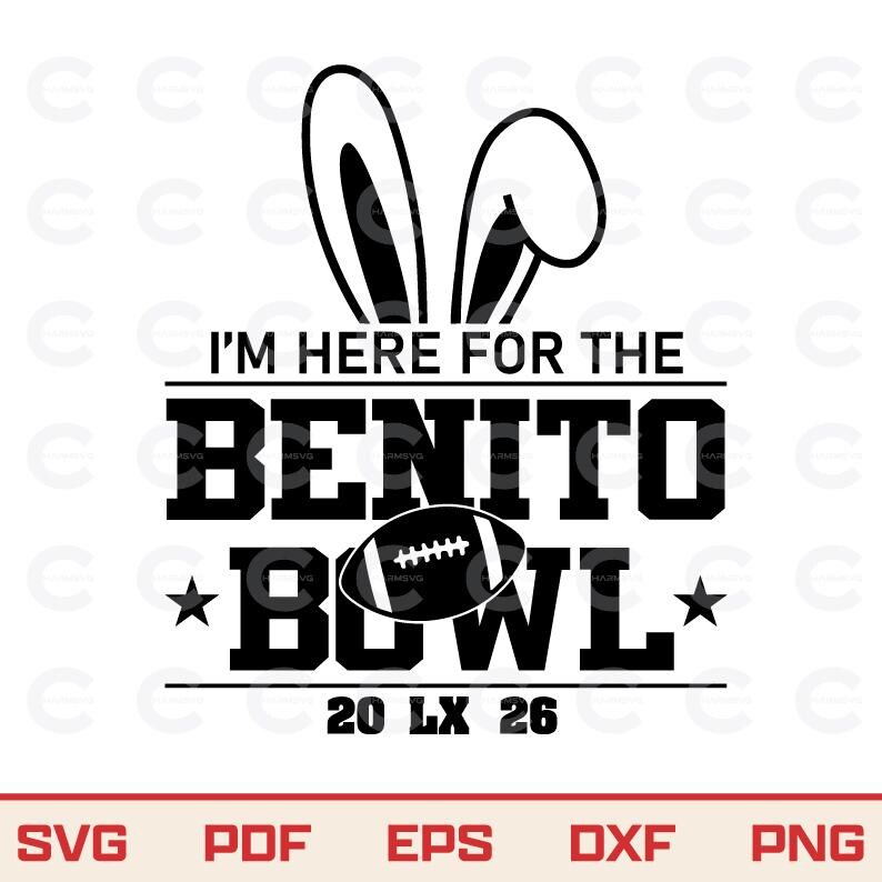 May include: Black and white graphic design with bunny ears above the text "I'M HERE FOR THE BENITO BOWL" and a football. Below the text is "20 LX 26". The bottom of the image has the text "SVG PDF EPS DXF PNG".