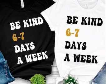 Be Kind 6-7 Days a Week Design, Funny Meme (Digital Download)