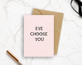 EYE CHOOSE YOU Card is a humorous card to say I love you, Happy Valentine's Day, happy anniversary, or just because.