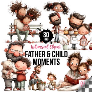 May include: A set of whimsical clipart illustrations depicting fathers and children in tender moments. The images show scenes of reading, baking, gardening, and cuddling, with the text "Whimsical Clipart - Father & Child Moments" and "30 PNG".