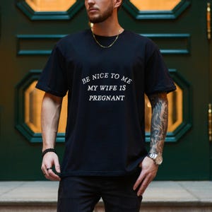 New Dad Shirt, Be Nice to me My Wife is Pregnant Mens T Shirt Pregnancy Announcement, New Father Shirts, Best dad shirt, New Daddy shirts
