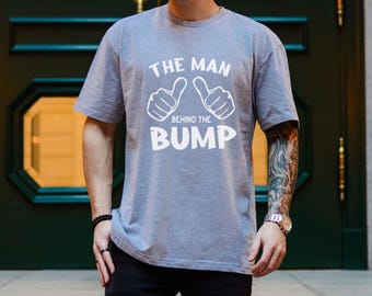 The Man Behind The Bump Pregnancy Shirt: Funny New Dad Gift
