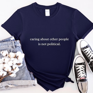 Caring About Other People Is Not Political Shirt, Progressive Liberal Activist Social Justice Tee, Liberal Tee, Feminist Gift