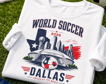 Dallas World Soccer 2026 Shirt Texas Soccer Fan Tee International Football Tournament Dallas Skyline Game Day T Shirt Travel Gift