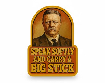 Teddy Roosevelt Quote Sticker: Speak Softly, Big Stick Vinyl Decal