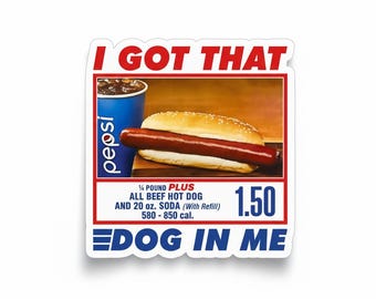 Funny Hot Dog Sticker or Magnet – “I Got That Dog in Me” Food Meme Decal – 3” or 5” Die Cut