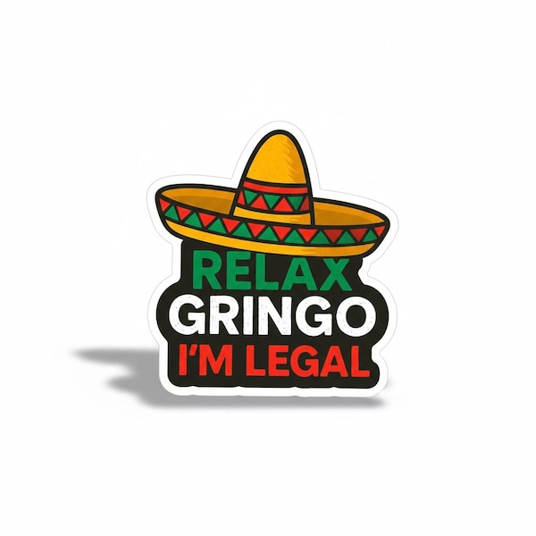 Funny Mexican Humor Sticker: Relax Gringo I’m Legal - Cultural Parody