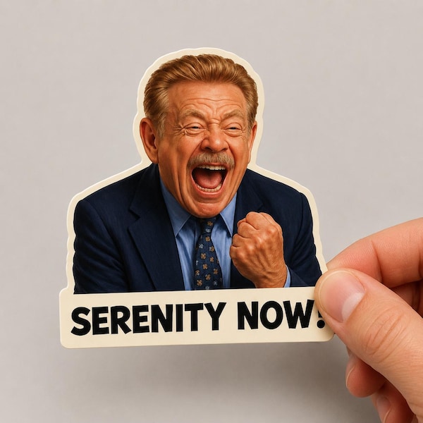 Funny Parody Sticker or Magnet "Serenity Now"  Quote Decal Retro Humor 3in, 5in