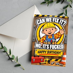 May include: A rectangular greeting card featuring a cartoon construction worker in a yellow hard hat, with the text CAN WE FIX IT? NO, IT'S FUCKED HAPPY BIRTHDAY! The design includes a red toolbox, a yellow tape measure, and an orange traffic cone.
