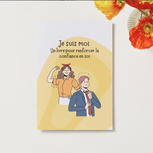 May include: A book cover with the French title "Je suis moi" and the subtitle "Un livre pour renforcer la confiance en soi". The cover shows illustrations of a woman flexing and a man adjusting his tie, set against a yellow backdrop.