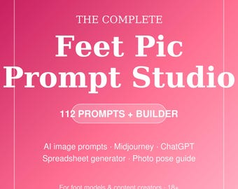 Feet Pic Prompt Studio | 112 AI Image Prompts + Generator Spreadsheet | Midjourney ChatGPT Foot Model Content Creator Pose Guide