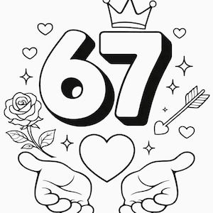 May include: Black and white line art illustration featuring the number 67 with a crown, hearts, stars, and an arrow through a heart. A rose and hands holding a heart are also included.