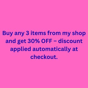 May include: A bright pink background with blue text that reads: "Buy any 3 items from my shop and get 30% OFF - discount applied automatically at checkout."