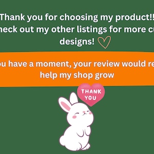 May include: A dark green graphic card featuring white text that reads: Thank you for choosing my product!! Check out my other listings for more cute designs! If you have a moment, your review would really help my shop grow. Includes a white rabbit.