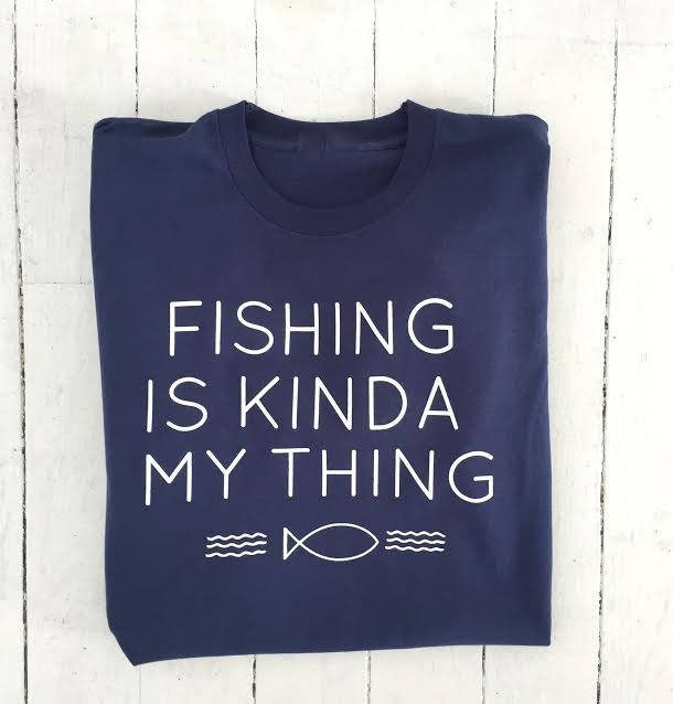 Image of Fishing Is Kinda My Thing | T-Shirt Gift Anglers