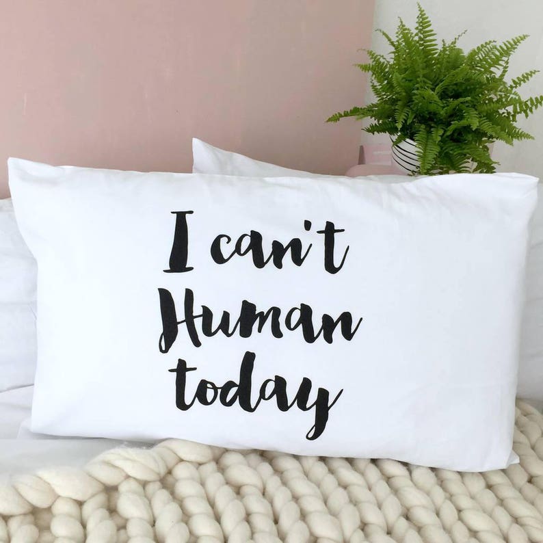 BFF Pillow Cover Pillowcase Teen Gift White Cotton Pillowcase Pillow Case I Can/'t Human Today Pillow Quote