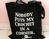 Nobody puts my Crochet in a corner  Black Project Bag
