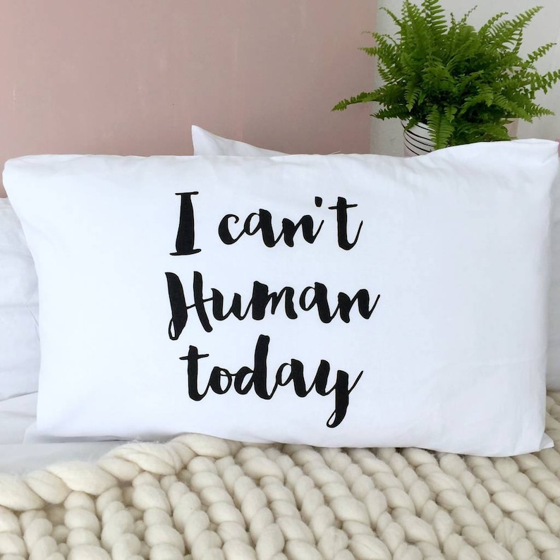 BFF Pillow Cover Pillowcase Teen Gift White Cotton Pillowcase Pillow Case I Can/'t Human Today Pillow Quote