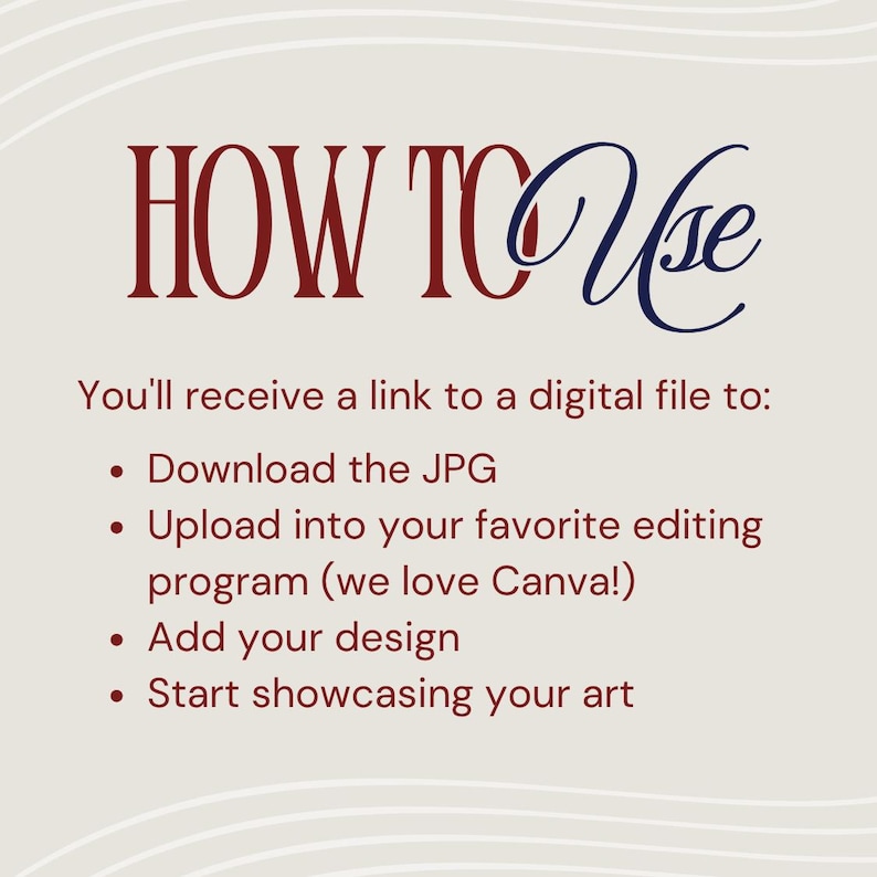 May include: A digital art guide with the title "HOW TO Use" in burgundy and navy blue script. The text explains how to download, upload, add a design, and showcase art.