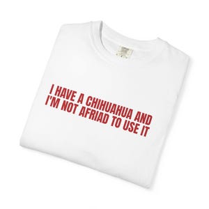 Chihuahua Shirt | Chihuahua gifts, dog mom shirt, 90s dog shirt, sarcastic shirt, funny shirt, gifts for her, gifts for him