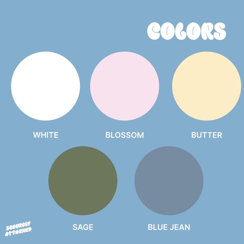 May include: A color palette graphic on a light blue background. The word "COLORS" is in white bubble letters at the top. Five color swatches are displayed: white, blossom, butter, sage, and blue jean. The text "SECURELY ATTACHED" is in the bottom left corner.