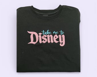 Disney  Take me to Disney embroidered Tshirt sweatshirt