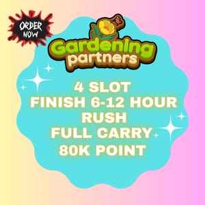 Gardening Partners 4 Slot Rush Finish 6 - 12 Hour - Partner Coming 12th August, Full Carry 80k point & Fast Work