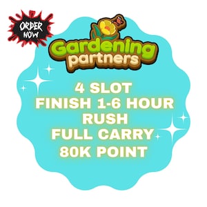 Gardening Partners 4 Slot Rush Finish 1-6 Hour - Partner Coming 12th August Full Carry 80k Point & Fast Work