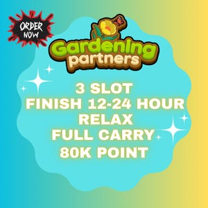 Gardening Partners 3 Slot Finish 12-24 Hour - Full Carry 80k Point & Fast Work
