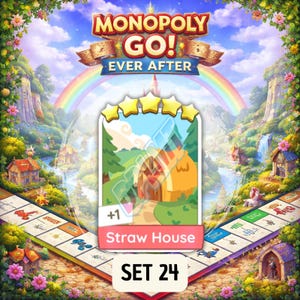 May include: A Monopoly Go! Ever After game card featuring a Straw House illustration with a +1 symbol. The card is set against a backdrop of a fantasy landscape with a rainbow and the text "SET 24". The game's logo is at the top.
