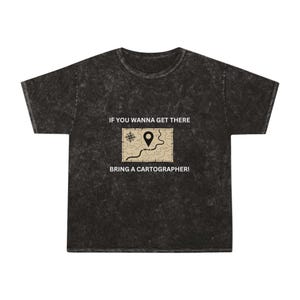 Si quieres llegar allí, trae un cartógrafo. Camiseta divertida para amantes de los mapas. Regalo para cartógrafos y fanáticos de la geografía.