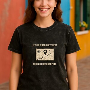 Neem een cartograaf mee als je er wilt komen, grappige kaartliefhebber T-shirt cadeau voor cartografen en fans van geografie