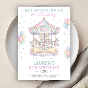 May include: A pastel-colored birthday invitation featuring a carousel illustration. The text reads "Round and Round we will play" and invites guests to Lauren's 6th birthday on August 26th. Balloons and confetti decorate the invitation.