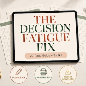 May include: A digital tablet displaying the text THE DECISION FATIGUE FIX and 70-Page Guide + Toolkit. Below are three circular icons labelled Fillable PDF, Printable PDF, and Instant Download, accompanied by a gold pen and paper documents.
