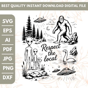 Könnte beinhalten: Eine schwarz-weiße digitale Grafikdatei mit einem Bigfoot, drei Außerirdischen, einem Ungeheuer von Loch Ness und zwei UFOs in einer Waldlandschaft. Der Text "Respect the local" ist zentriert. Die Formate SVG, EPS, AI, PDF, JPG, PNG und DXF sind aufgeführt.
