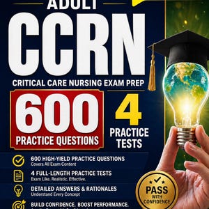 May include: A book cover for Adult CCRN Critical Care Nursing Exam Prep. The cover features the text "CCRN" in large white letters, along with "600 Practice Questions" and "4 Practice Tests". A lightbulb with a graduation cap is held by a hand.