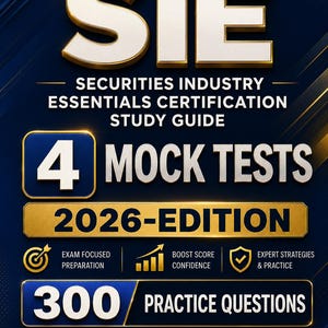 May include: A study guide titled "SIE Securities Industry Essentials Certification Study Guide" with the text "4 MOCK TESTS" and "2026-EDITION". The cover also includes "300 PRACTICE QUESTIONS" and phrases like "Prepare Smart. Score Higher."