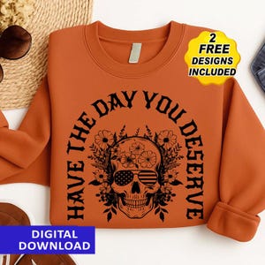 Have The Day You Deserve Shirt, Kindness Gift, Sarcastic Shirts, Motivational Skeleton TShirt, Inspirational Clothes, Positive Graphic Tees