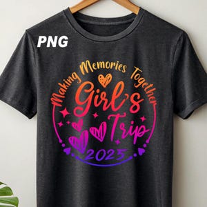 Girls Trip 2025 Shirt png, Girls Vacation Shirt, Weekend Trip Shirt, Girls Trip Shirt, Summer Vacation Shirt, Summer Trip Shirt, Trip Tee