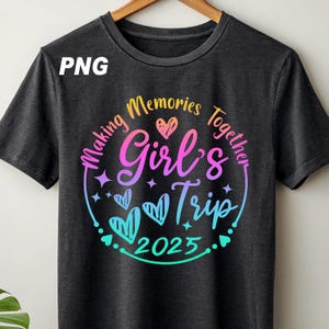 Girls Trip 2025 Shirt png, Girls Vacation Shirt, Weekend Trip Shirt, Girls Trip Shirt, Summer Vacation Shirt, Summer Trip Shirt, Trip Tee